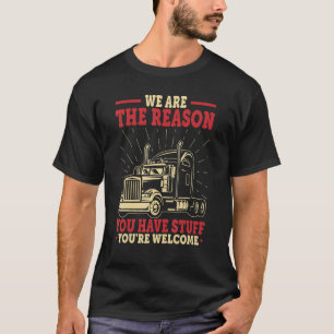 T-shirt Conducteur de camion Nous sommes la raison pour la