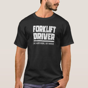 T-shirt Conducteur de chariot élévateur Comme un travail d