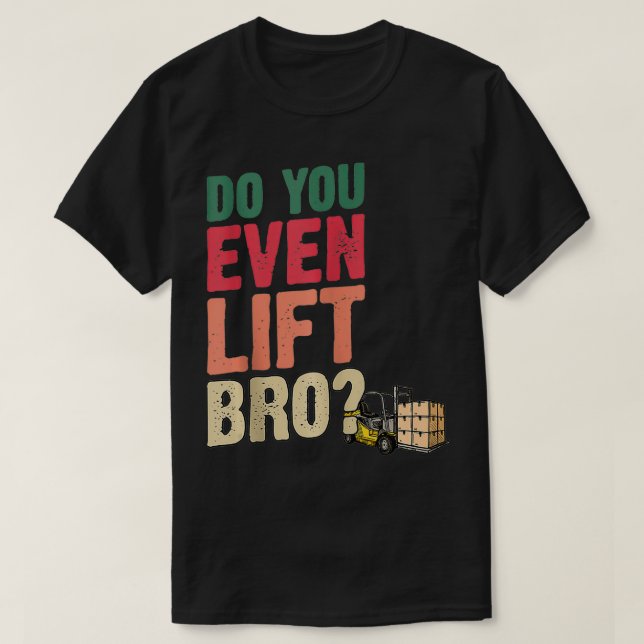 T-shirt Conducteur De Chariot Élévateur Do You Even Lift B (Design devant)