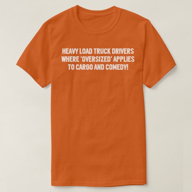 T-shirt Conducteurs de camions lourds lorsque surdimension (Design devant)