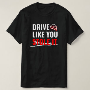 T-shirt Conduire comme vous l'avez volé - Citation Gras