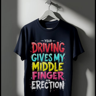 T-shirt Conduire Donne À Mon Doigt Moyen Une Érection