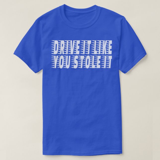 T-shirt Conduisez comme vous avez volé ItTShirt (Design devant)