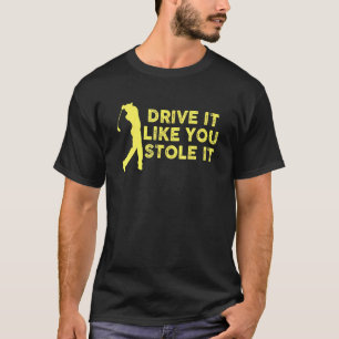 T-shirt Conduisez Comme Vous L'Avez Volé Golf Golf Golf Pu