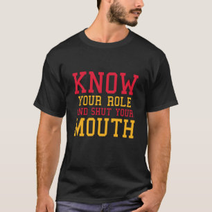 T-shirt Connaissez Votre Rôle Et Fermez Votre Bouche 2