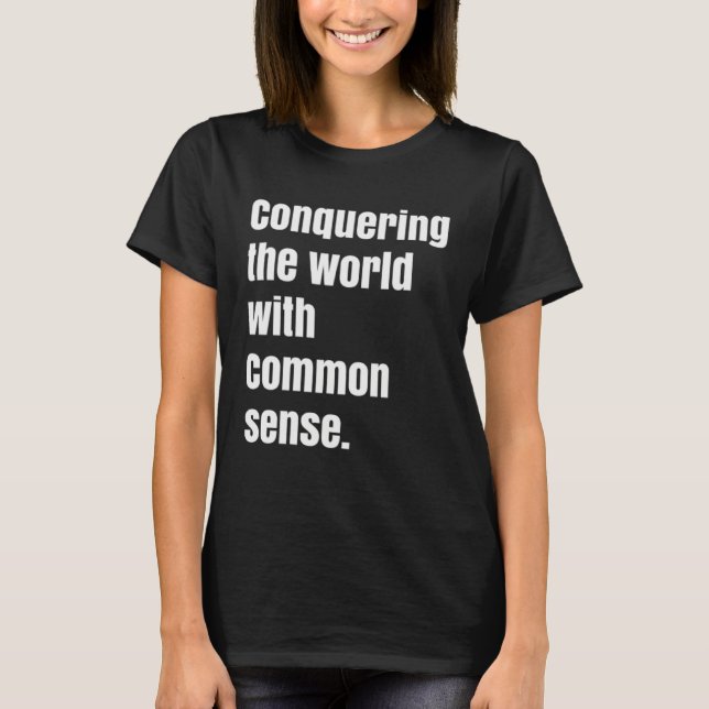 T-shirt Conquering the world with Common sense (Devant)