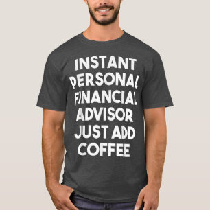T-shirt Conseiller financier personnel instantané, ajoutez