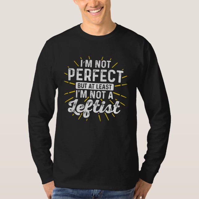 T-shirt Conservative I m Not Perfect But At Least I m Not  (Devant)