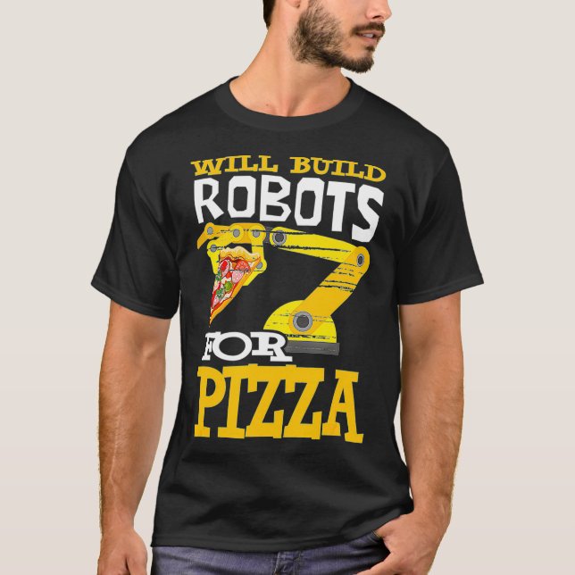 T-shirt Construira Des Robots Pour Pizza Robotics Robot (Devant)