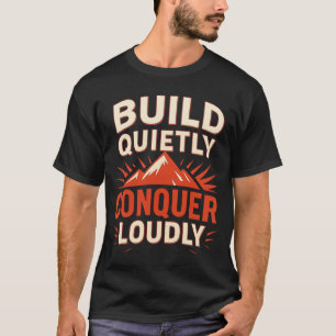 T-shirt Construire dans le silence, conquérir bruyamment –