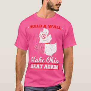T-shirt Construire Un Mur Faire De L'Ohio Grand Encore Une