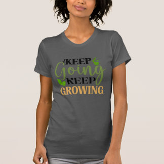 T-shirt Continuer à continuer à grandir Jardiner Lover