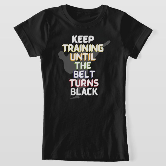 T-Shirt Continuer l'entraînement jusqu'à ce que la ceintur (Poser)