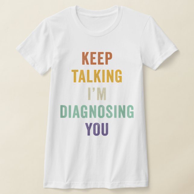 T-shirt Continuez à parler Je vous Diagnostique Je Psychia (Poser)