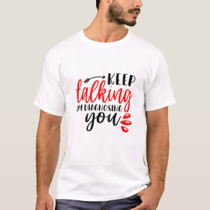 T-shirt Continuez à parler Je vous diagnostique Mens