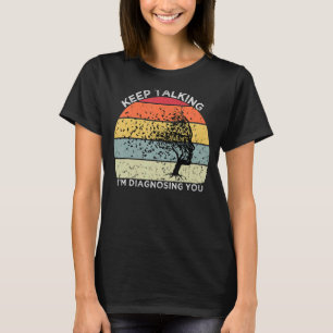 T-shirt Continuez à parler Je vous diagnostique Psychologi