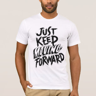 T-shirt Continuez Tout Simplement À Aller De L'Avant