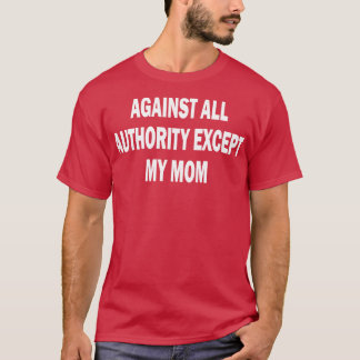 T-shirt contre toute autorité sauf ma mère 2