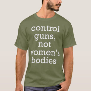 T-shirt Contrôler les armes et non les femmes corps politi