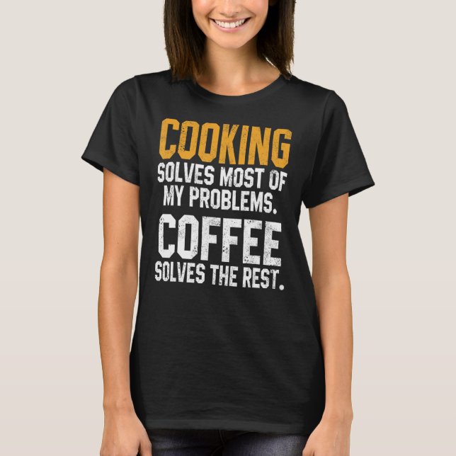T-shirt Cooking Solves My Problems Coffee     Chef   Dad (Devant)
