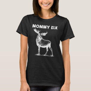 T-shirt Cool Elk Pour Femmes Maman Elk Deer Hunter Chasse