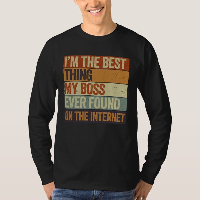 T-shirt Cool I m The Best Thing My Boss Ever Found On The  (Devant)