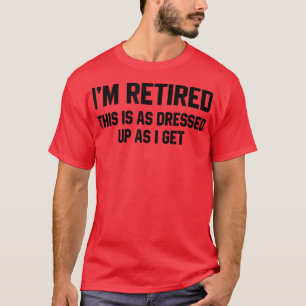 T-shirt Cool Je Suis Retraité C'Est Aussi Habillé Que J'Ob