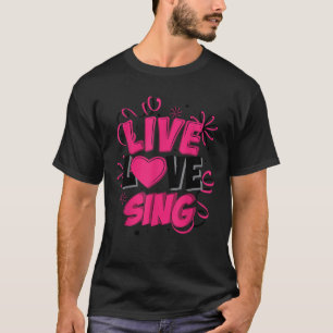 T-shirt Cool Live Love Chanter Drôle Plomb Vocaliste Musiq