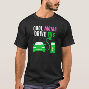 T-shirt Cool Moms Drive EV Drive EVs EV Life Electric Ve