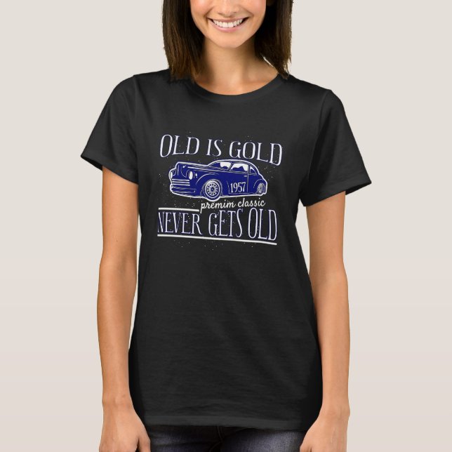 T-shirt Cool Old Is Gold 1957 Never Gets Old Car Oldtimer (Devant)