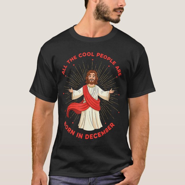 T-shirt Cool People Born In December Birthday Funny Jesus  (Devant)