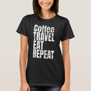 T-shirt Cool Text Saying Coffee Travel Eat Repeat