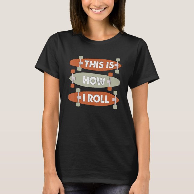 T-shirt Cool This Is How I Roll Skateboard Skateboarding B (Devant)