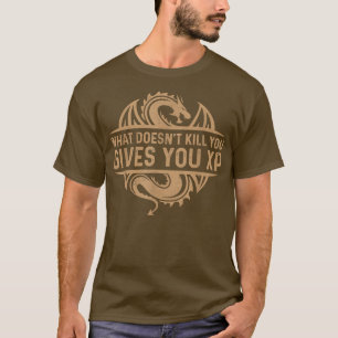 T-shirt Cool What Does Not Destroy You Gives You XP Motiva