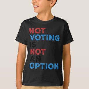 T-shirt Copie De Ne Pas Voter N'Est Pas Une Option - Bold 
