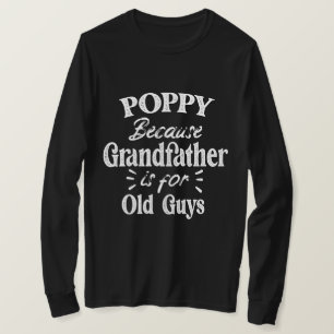 T-shirt Coquelicot   Grand-père est pour les vieux Fêtes d