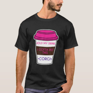 T-shirt Corgi Drôle Dit Tenir Mon Boisson Je Dois Pet Ceci