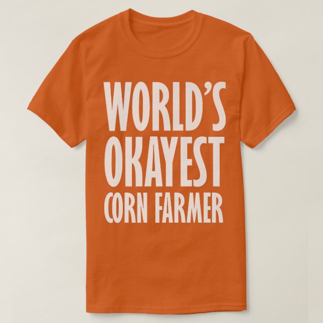 T-shirt Corn Farmer World's Okayest Funny  (Design devant)