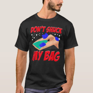 T-shirt Cornhole Corn Hole Don t Shuck My Bag
