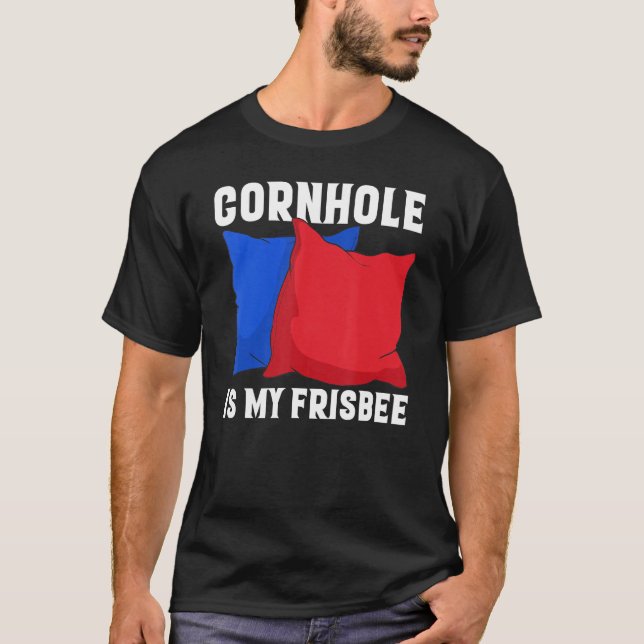 T-shirt Cornhole is my Frisbee  Corn Hole (Devant)