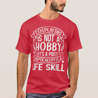 T-shirt Cosplaying N'Est Pas Un Hobby Son Un L Post Apocal