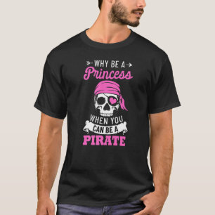 T-shirt Costume Pirate Pourquoi Être Une Princesse Quand V