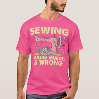 T-shirt Coudre Parce Que Le Meurtre Est Mal Amusant Seamst