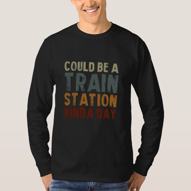 T-shirt Could Be A Train Station Kinda Day Train Model Tra (Devant)