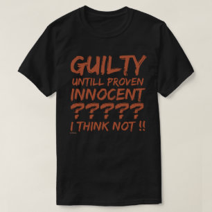 T-SHIRT COUPABLE JUSQU'À CE QU'IL SE RÉVÈLE INNOCENT ? ?..