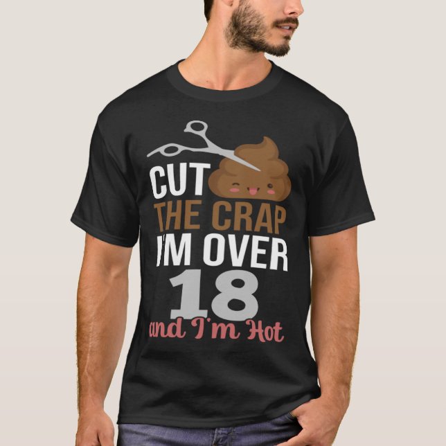 T-shirt Couper la merde Je suis plus de 18 ans (Devant)