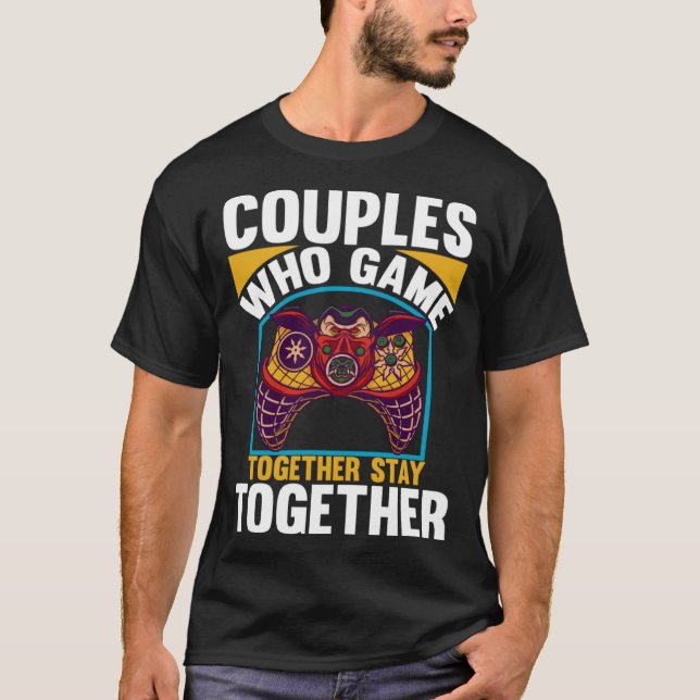 T-shirt Couples Who Game Together Stay Together Video Game (Devant)
