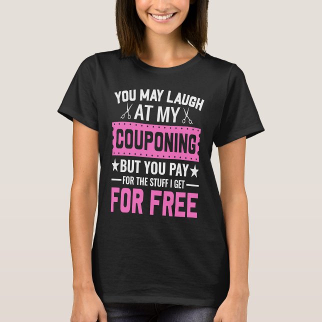 T-shirt Couponing Save  You Laugh At My Couponing But You  (Devant)