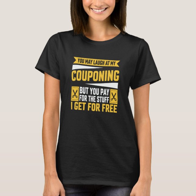 T-shirt Couponing Save You Laugh At My Couponing But You P (Devant)