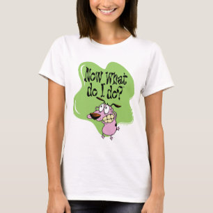 T-shirt Courage du chien lâché   Maintenant Que dois-je 